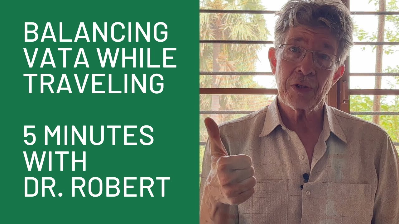 balancing-vata-while-traveling-5-minutes-with-dr-robert